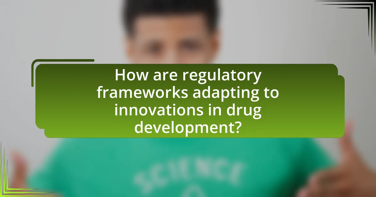 How are regulatory frameworks adapting to innovations in drug development?