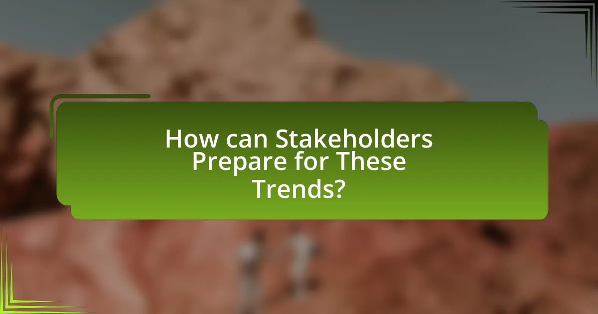 How can Stakeholders Prepare for These Trends?