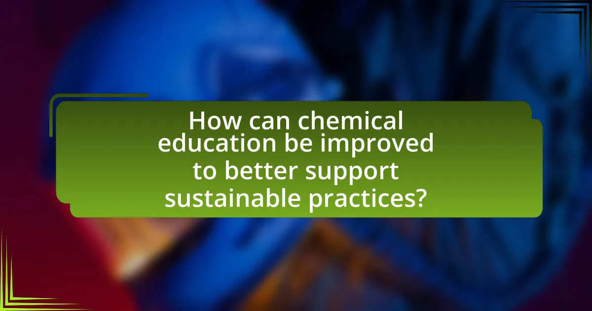 How can chemical education be improved to better support sustainable practices?
