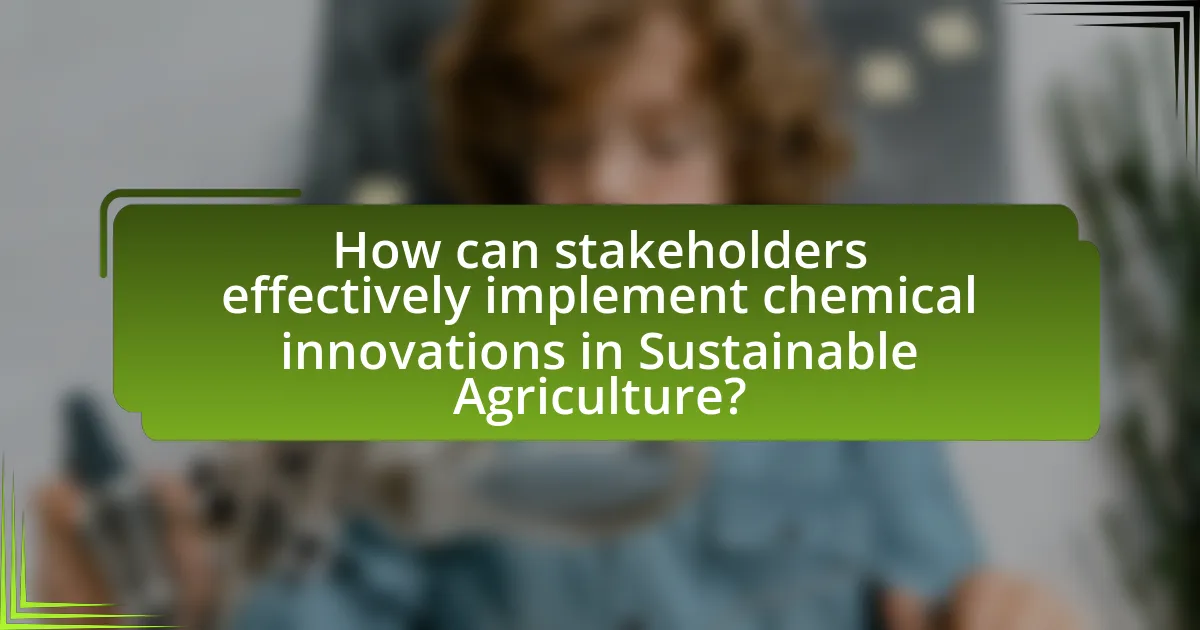 How can stakeholders effectively implement chemical innovations in Sustainable Agriculture?