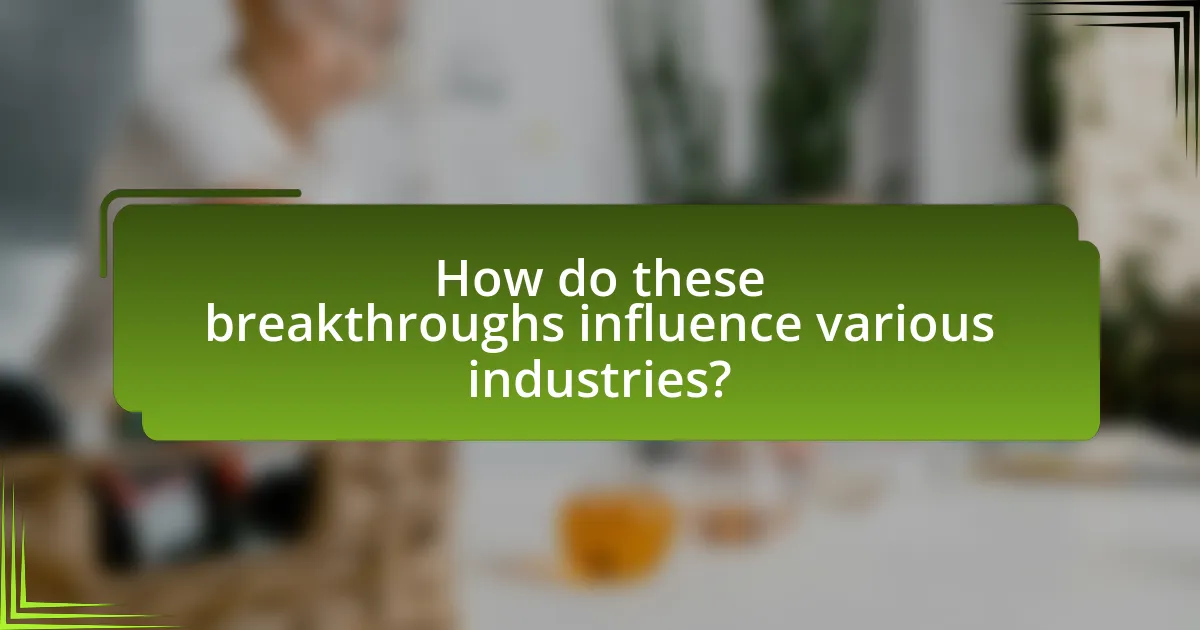 How do these breakthroughs influence various industries?