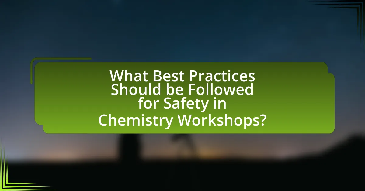 What Best Practices Should be Followed for Safety in Chemistry Workshops?