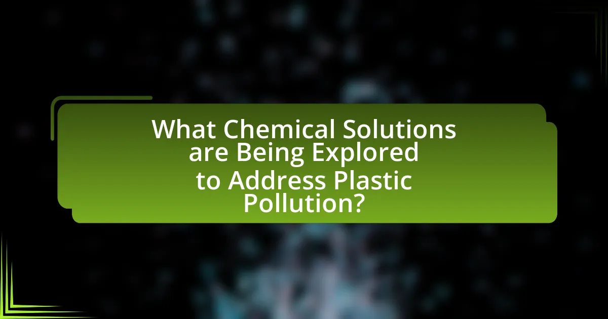 What Chemical Solutions are Being Explored to Address Plastic Pollution?