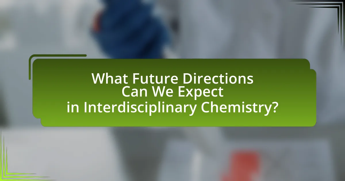 What Future Directions Can We Expect in Interdisciplinary Chemistry?