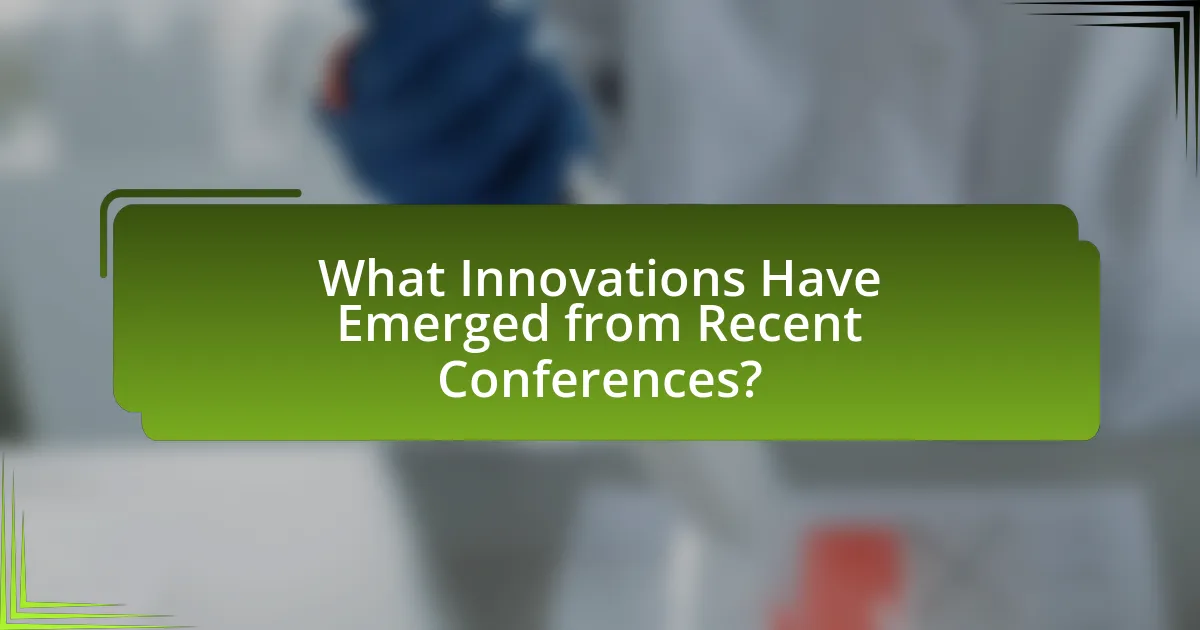 What Innovations Have Emerged from Recent Conferences?