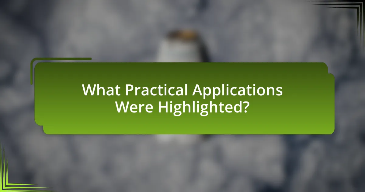 What Practical Applications Were Highlighted?