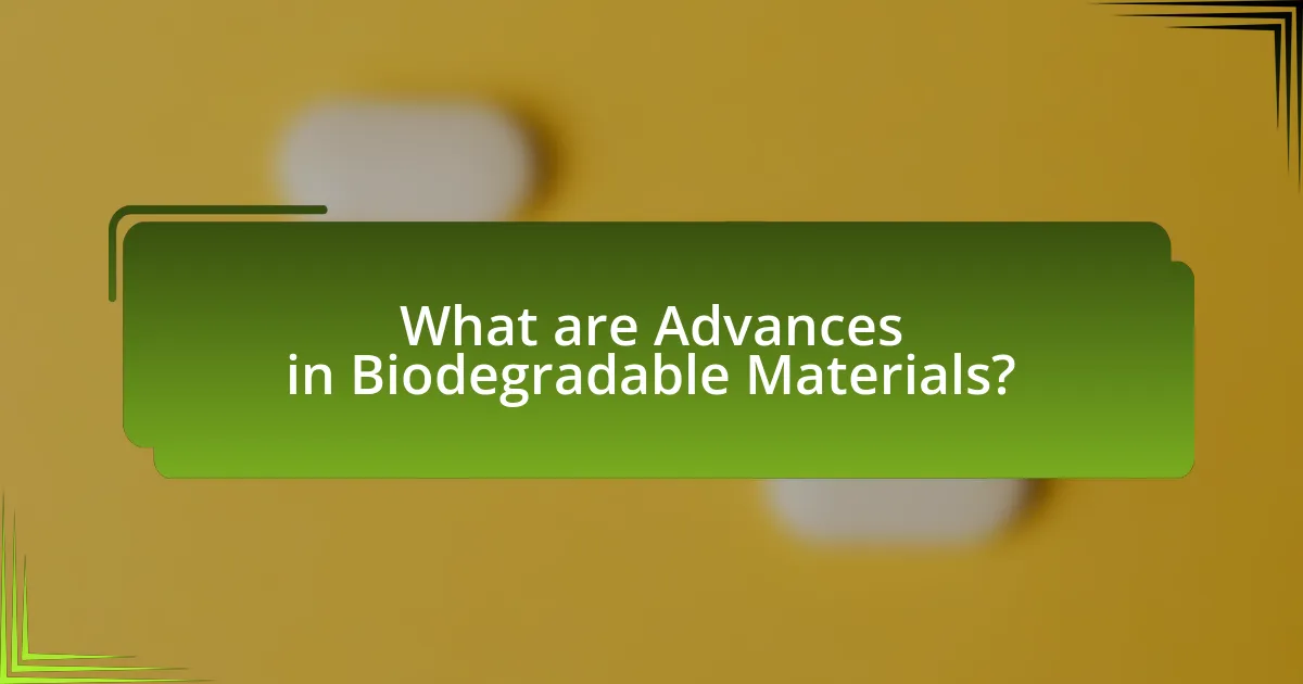 What are Advances in Biodegradable Materials?