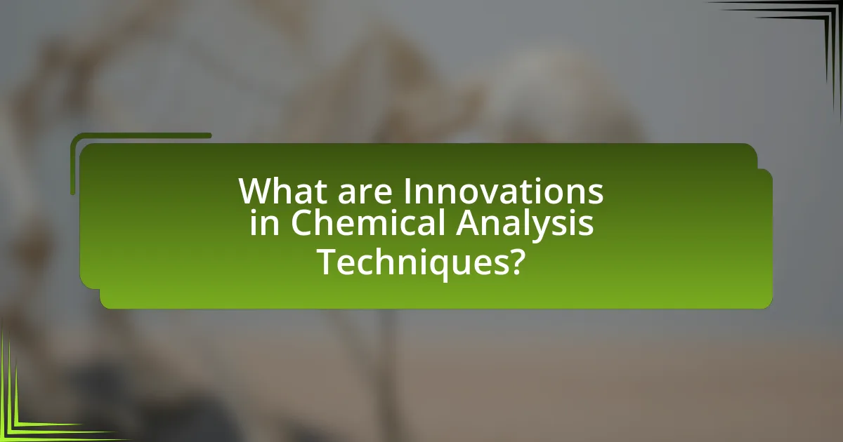 What are Innovations in Chemical Analysis Techniques?