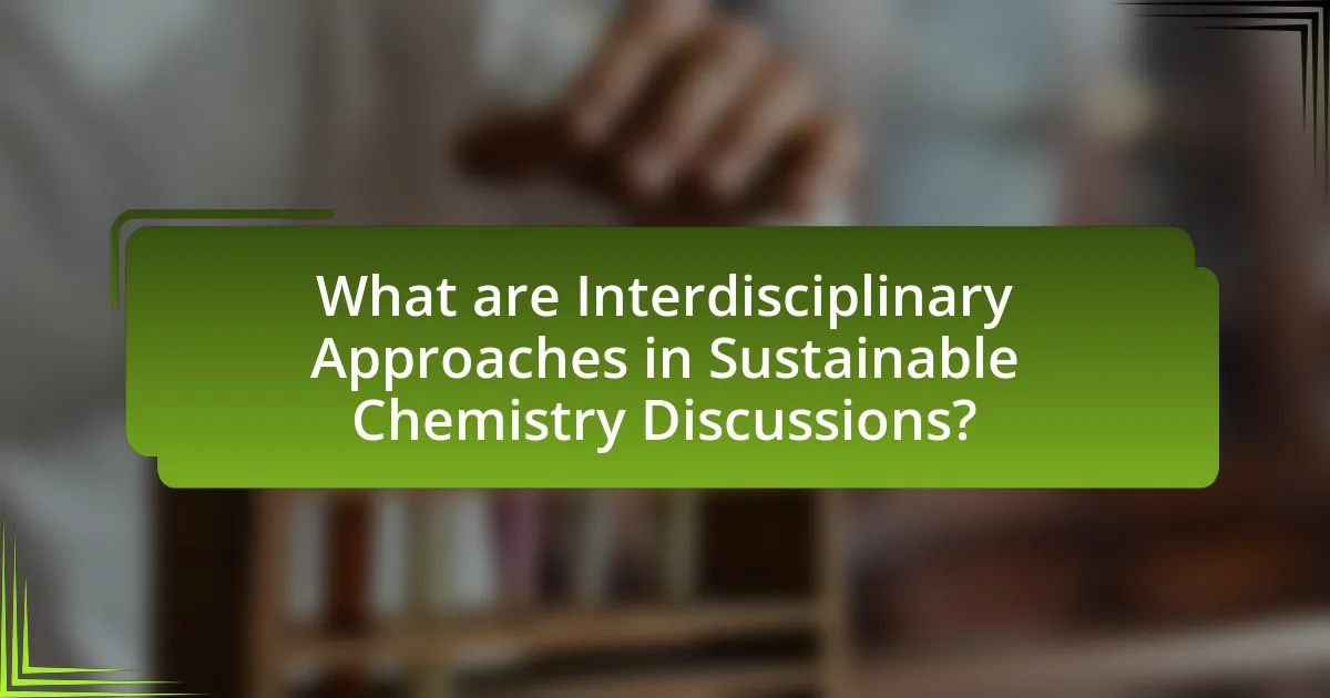 What are Interdisciplinary Approaches in Sustainable Chemistry Discussions?