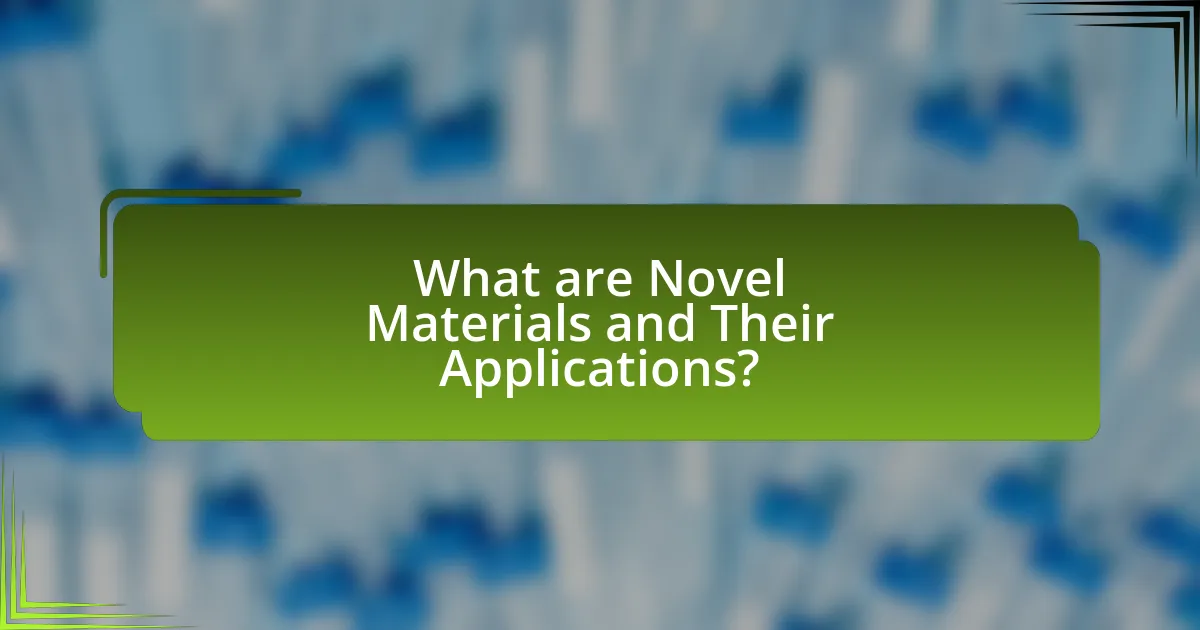 What are Novel Materials and Their Applications?