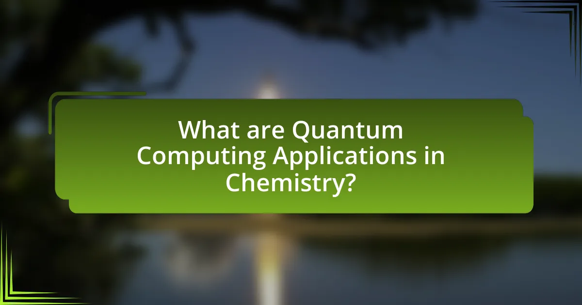What are Quantum Computing Applications in Chemistry?