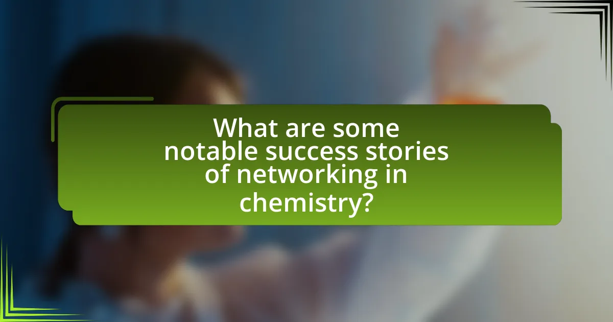 What are some notable success stories of networking in chemistry?