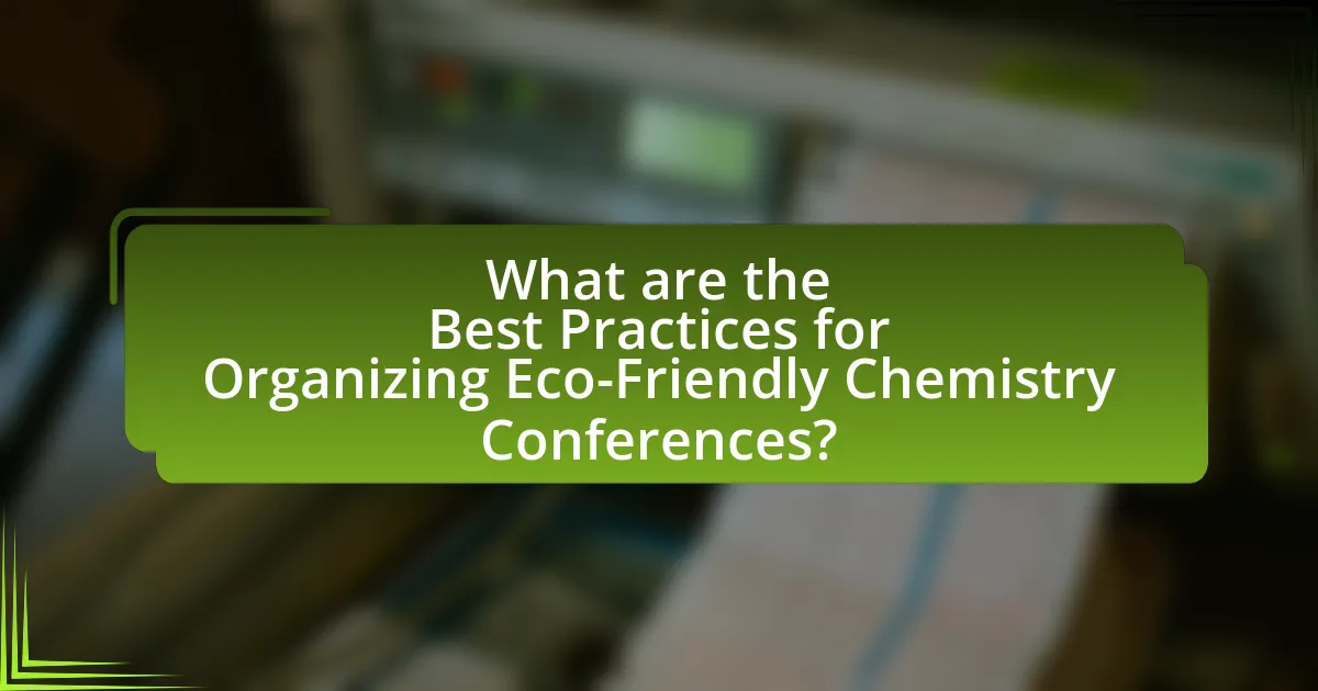 What are the Best Practices for Organizing Eco-Friendly Chemistry Conferences?