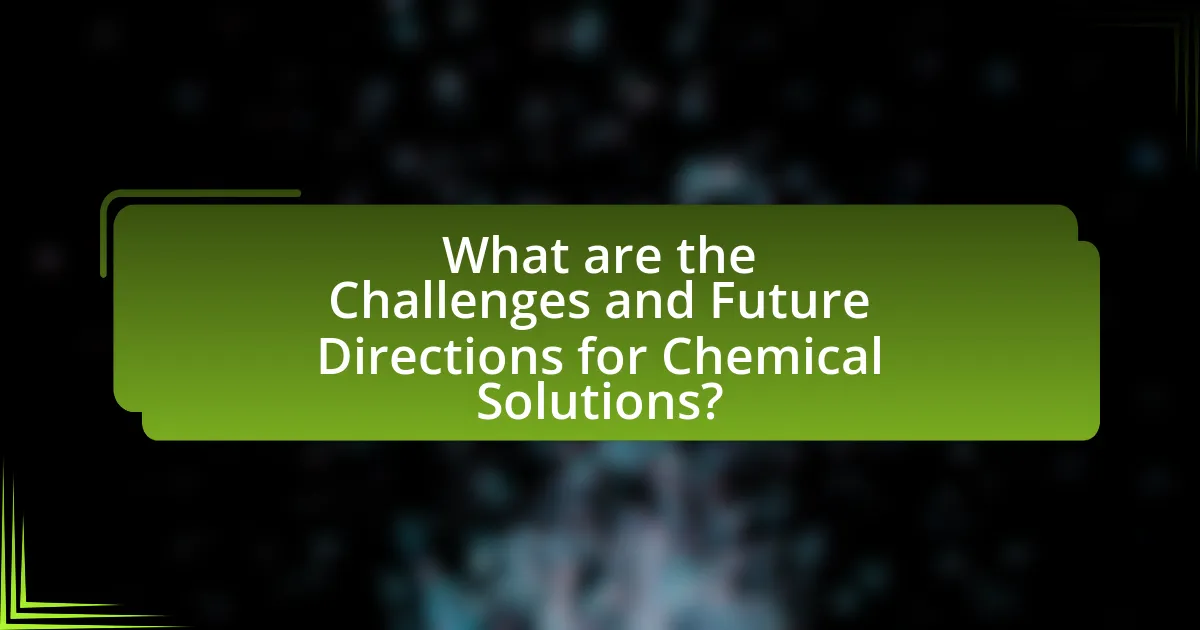 What are the Challenges and Future Directions for Chemical Solutions?