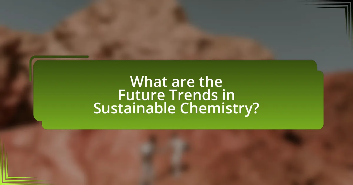 What are the Future Trends in Sustainable Chemistry?