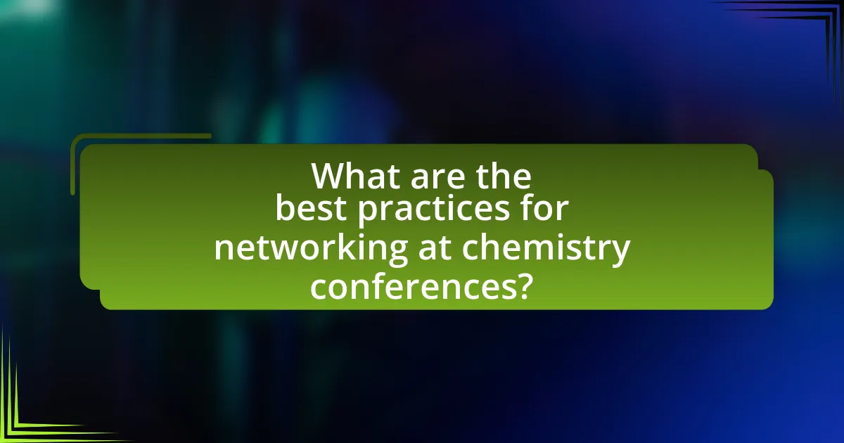 What are the best practices for networking at chemistry conferences?