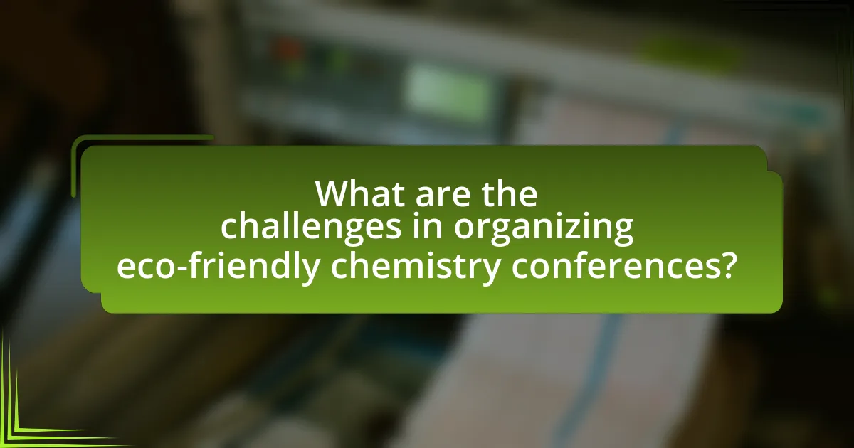 What are the challenges in organizing eco-friendly chemistry conferences?