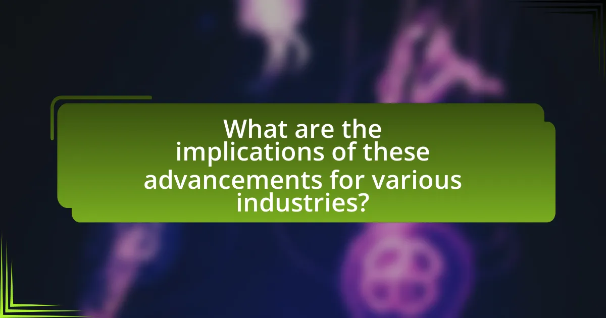 What are the implications of these advancements for various industries?