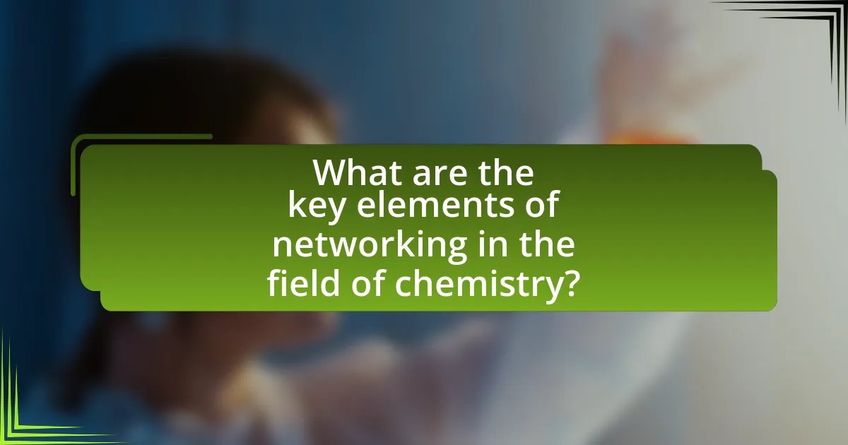 What are the key elements of networking in the field of chemistry?