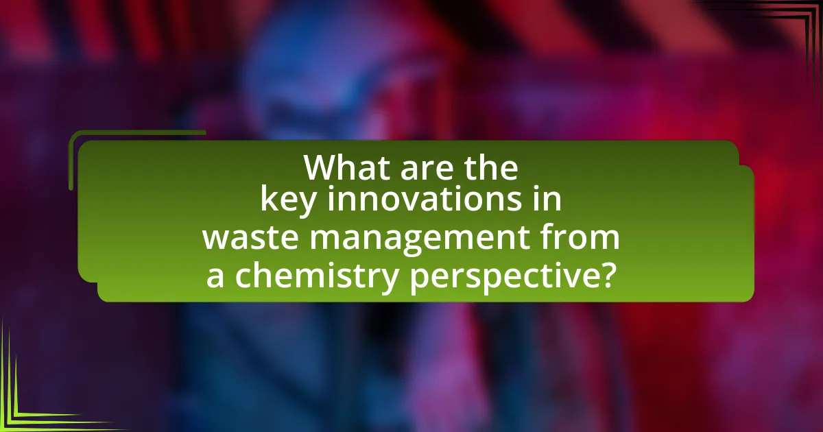 What are the key innovations in waste management from a chemistry perspective?
