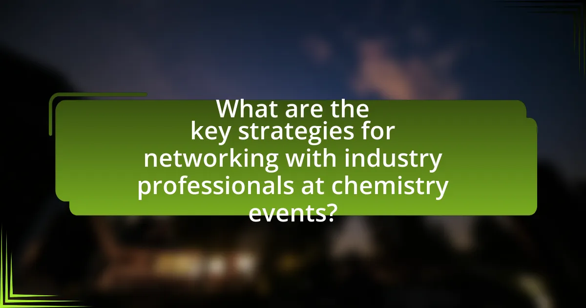 What are the key strategies for networking with industry professionals at chemistry events?