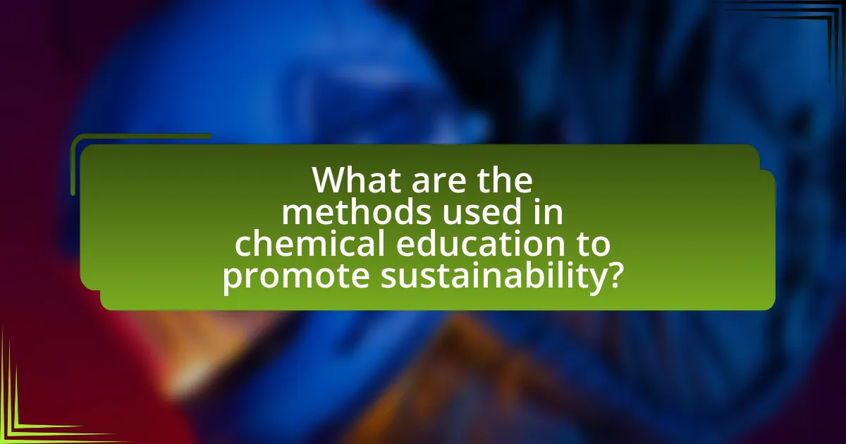 What are the methods used in chemical education to promote sustainability?