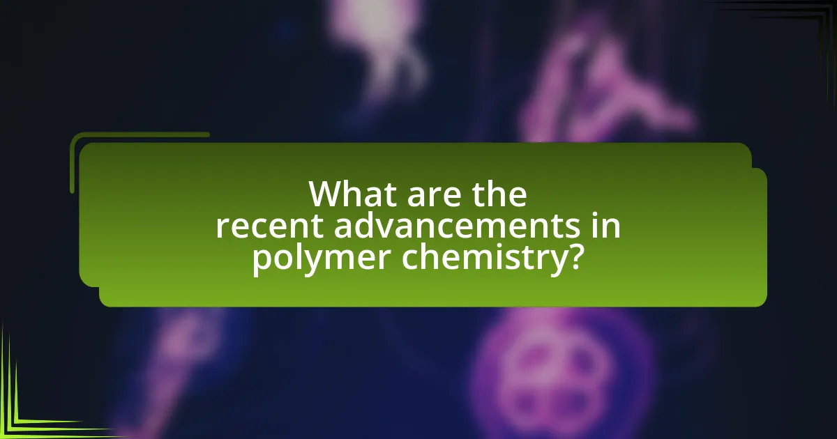 What are the recent advancements in polymer chemistry?