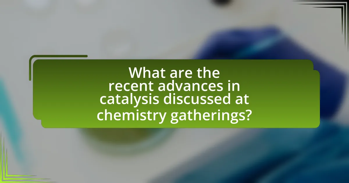 What are the recent advances in catalysis discussed at chemistry gatherings?