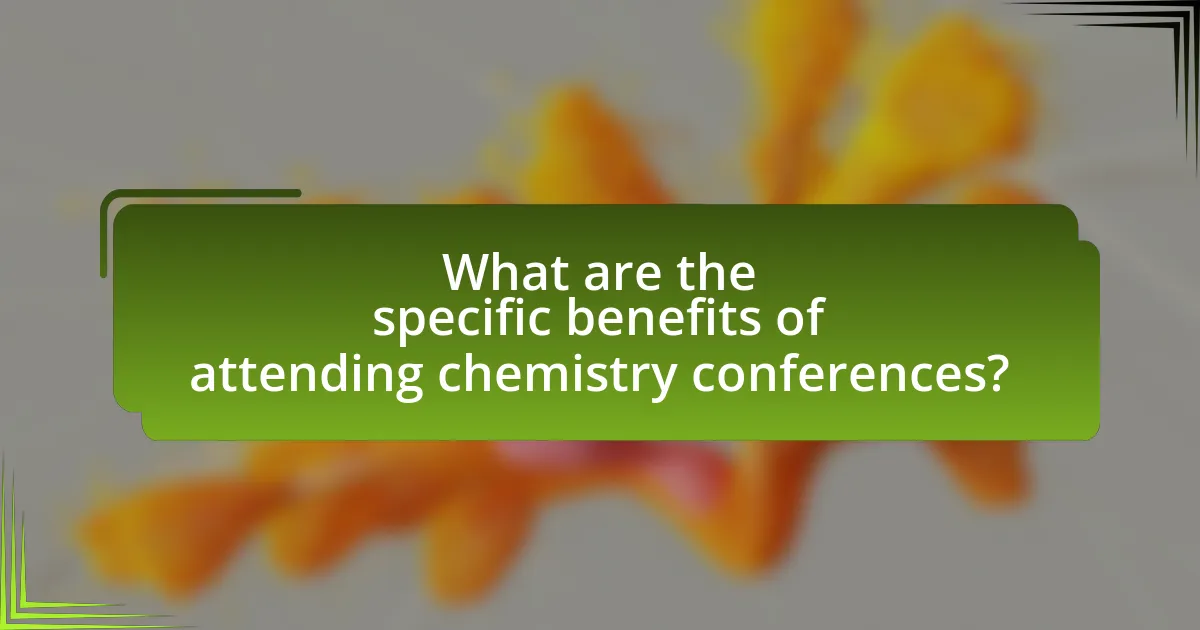 What are the specific benefits of attending chemistry conferences?