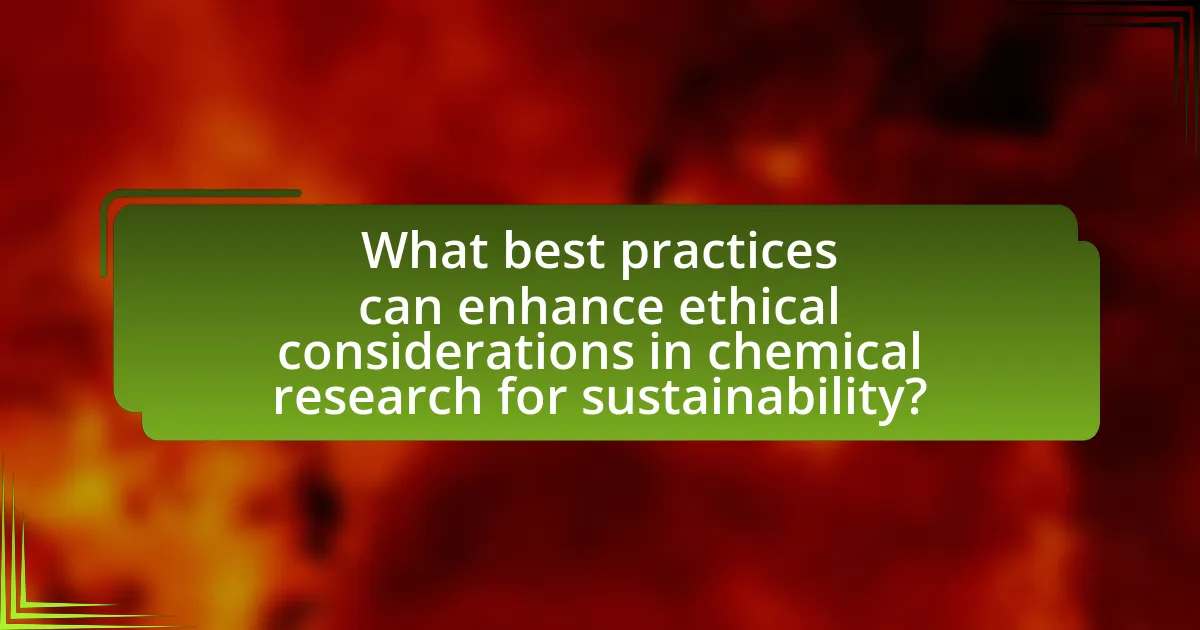 What best practices can enhance ethical considerations in chemical research for sustainability?