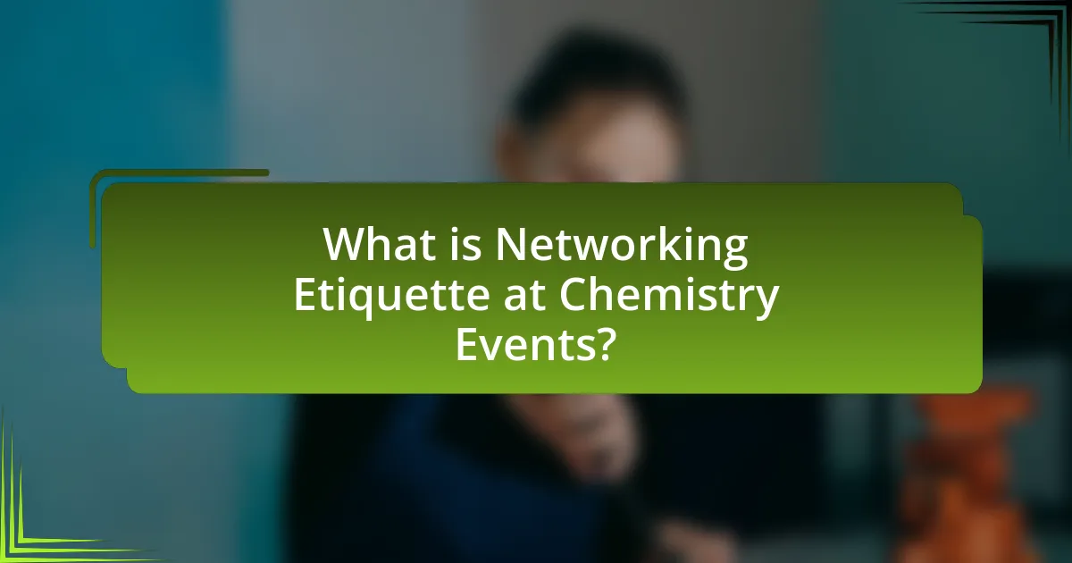 What is Networking Etiquette at Chemistry Events?