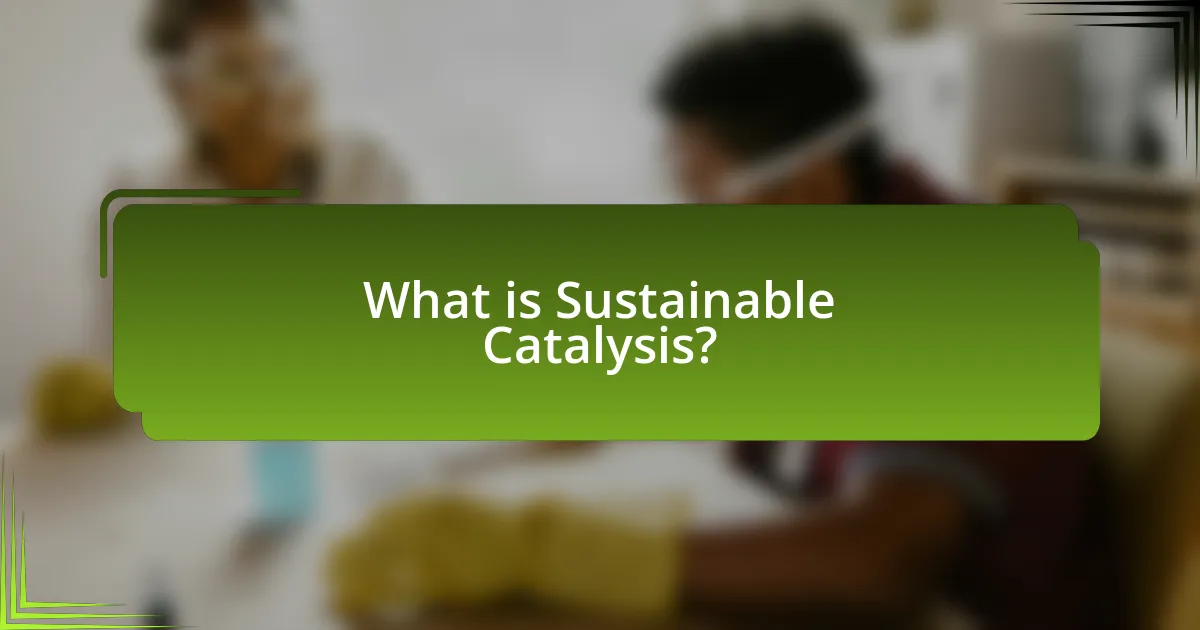 What is Sustainable Catalysis?