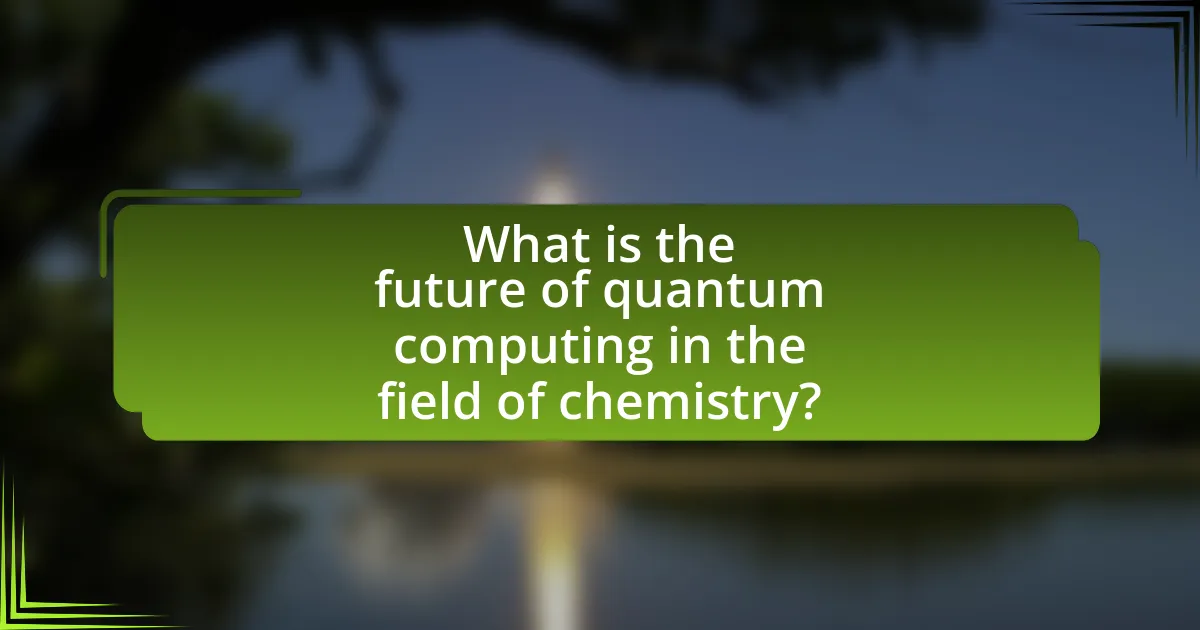 What is the future of quantum computing in the field of chemistry?