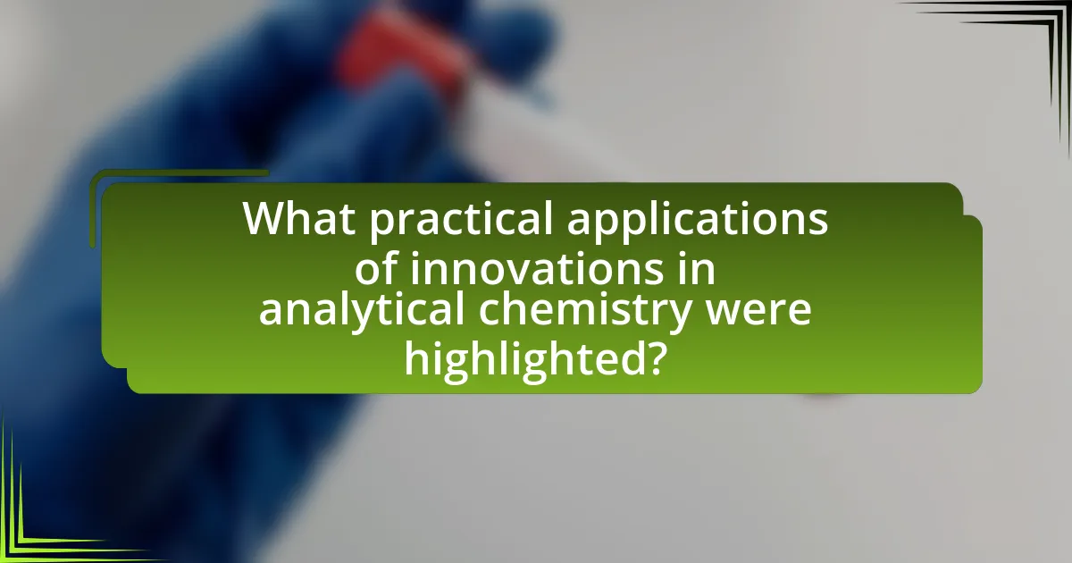 What practical applications of innovations in analytical chemistry were highlighted?