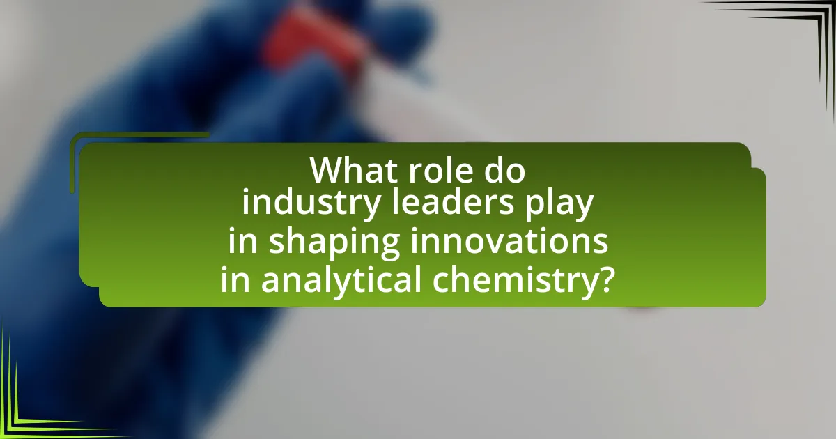 What role do industry leaders play in shaping innovations in analytical chemistry?